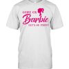 Come on barbies lets go party  Classic Men's T-shirt