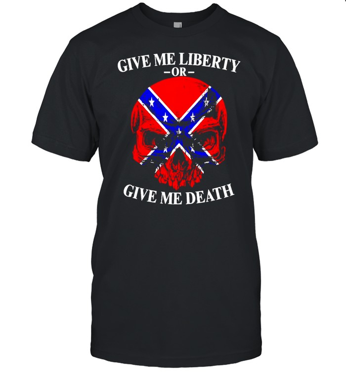 Confederate flag give me liberty or give me death shirt