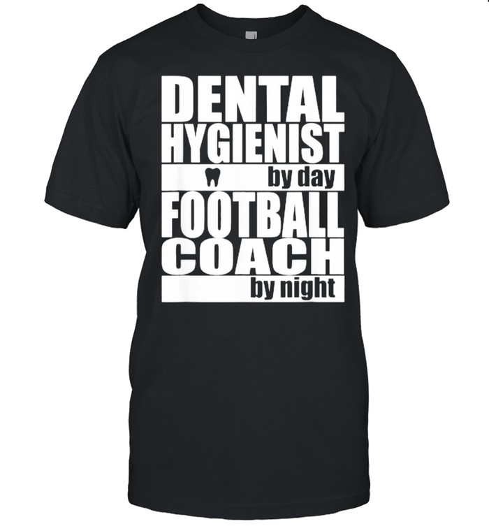 Dental Hygienist by Day Football Coach by Night T-Shirt