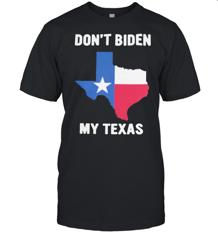 Don’t Biden my Texas shirt