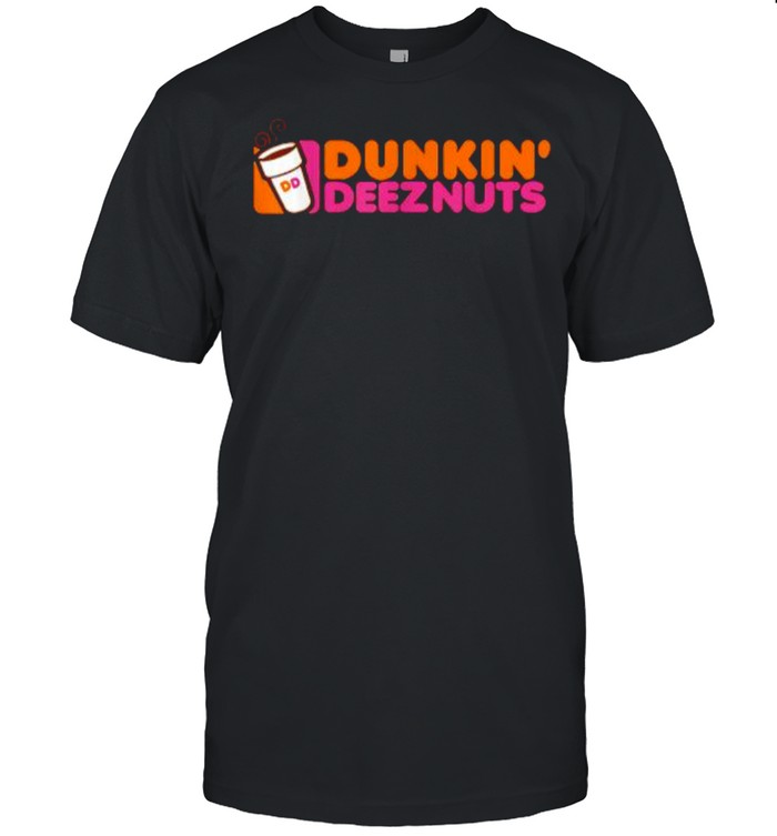 Dunkin deez nuts – dunkin deeznuts T-Shirt
