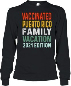 Family Vacation Vaccinated Puerto Rico Family Vacation 2021 EditionT-Shirt Long Sleeved T-shirt