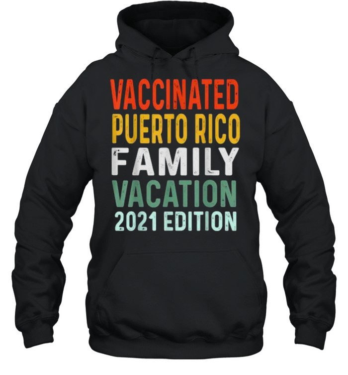 Family Vacation Vaccinated Puerto Rico Family Vacation 2021 EditionT-Shirt Unisex Hoodie