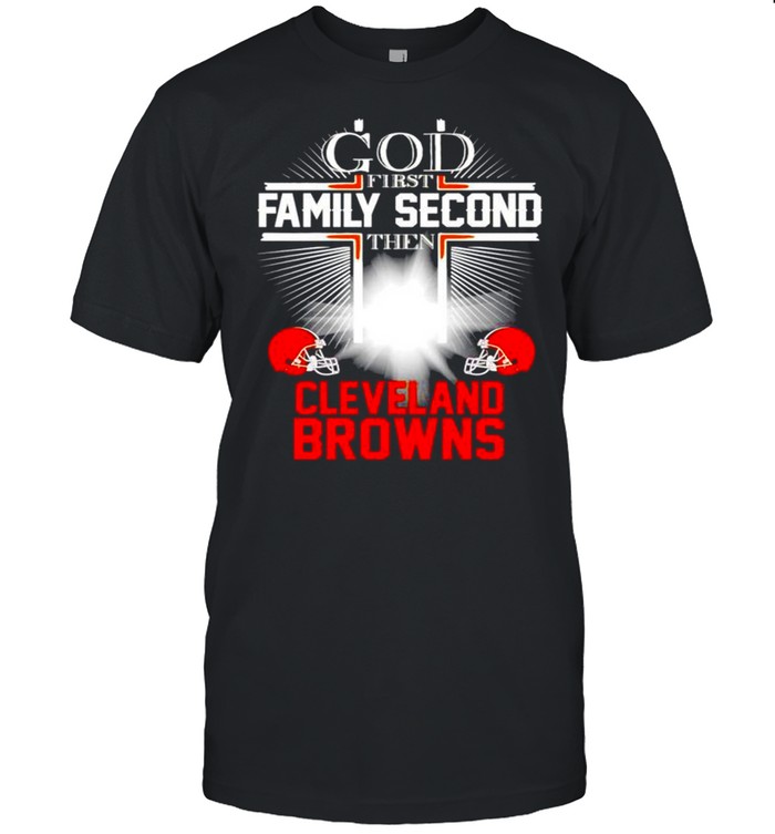 God first family second the Cleveland Browns shirt