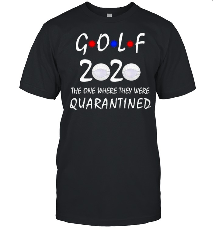Golf 2020 the one where they were quarantined mask shirt