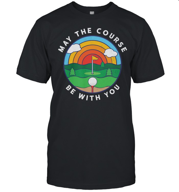 Golf May The Course Be With You shirt