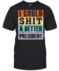 I Could Shit a Better President Anti Trump Tee  Classic Men's T-shirt
