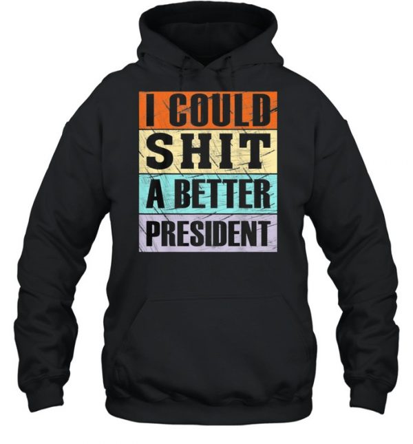I Could Shit a Better President Anti Trump Tee  Unisex Hoodie