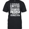 I Drink Coffee Because Punching People Is Frowned Upon T- Classic Men's T-shirt