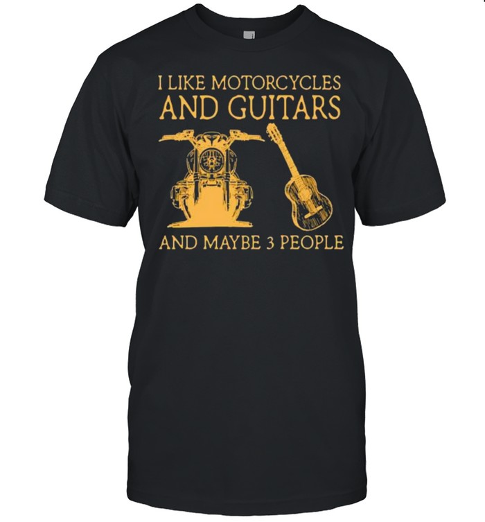 I like motorcycles and guitars and maybe people shirt