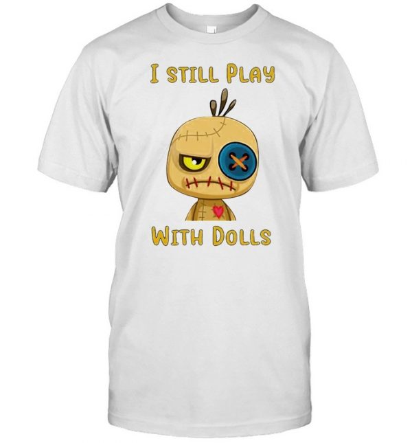 I still play with dolls  Classic Men's T-shirt