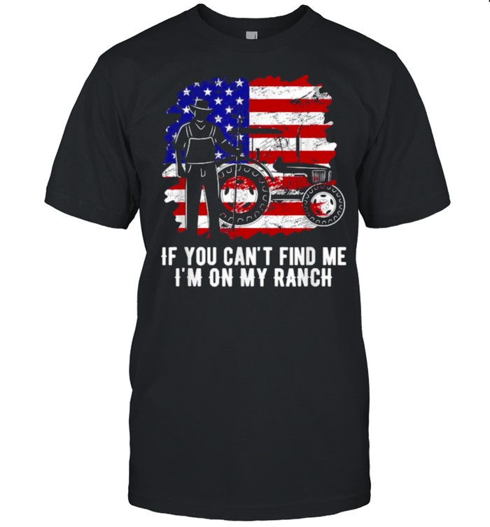 If you can’t find me, I’m on my ranch american flag T-Shirt