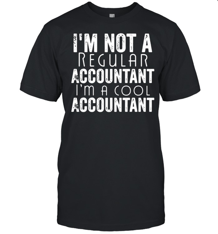 I’m Not A Regular Accountant I’m A Cool Accountant T-shirt