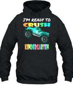 I’m Ready To Crush Kindergarten Monster Truck T-Shirt Unisex Hoodie