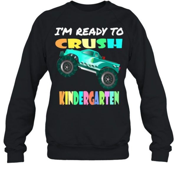I’m Ready To Crush Kindergarten Monster Truck T-Shirt Unisex Sweatshirt