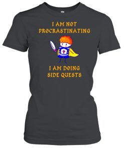 I’m not procrastinating I am doing side quests  Classic Women's T-shirt