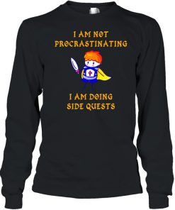 I’m not procrastinating I am doing side quests  Long Sleeved T-shirt