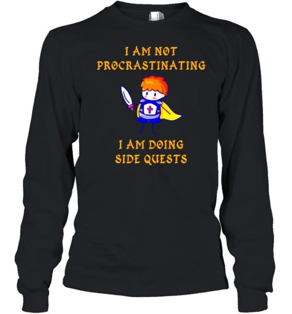 I’m not procrastinating I am doing side quests  Long Sleeved T-shirt