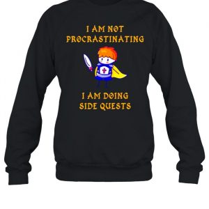 I’m not procrastinating I am doing side quests  Unisex Sweatshirt