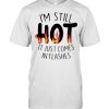 I’m still hot it just comes in flashes  Classic Men's T-shirt