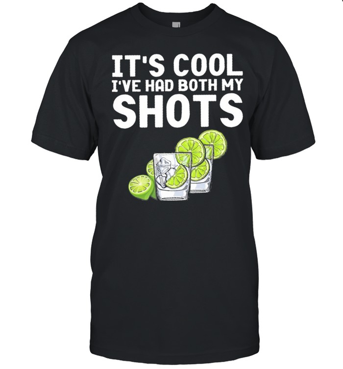 Its cool Ive had my shots t-shirt