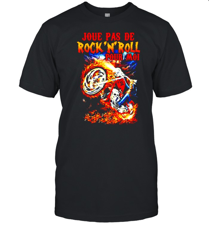 Joue pas de Rock N Roll pour moi shirt