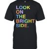 Look on the bright side  Classic Men's T-shirt