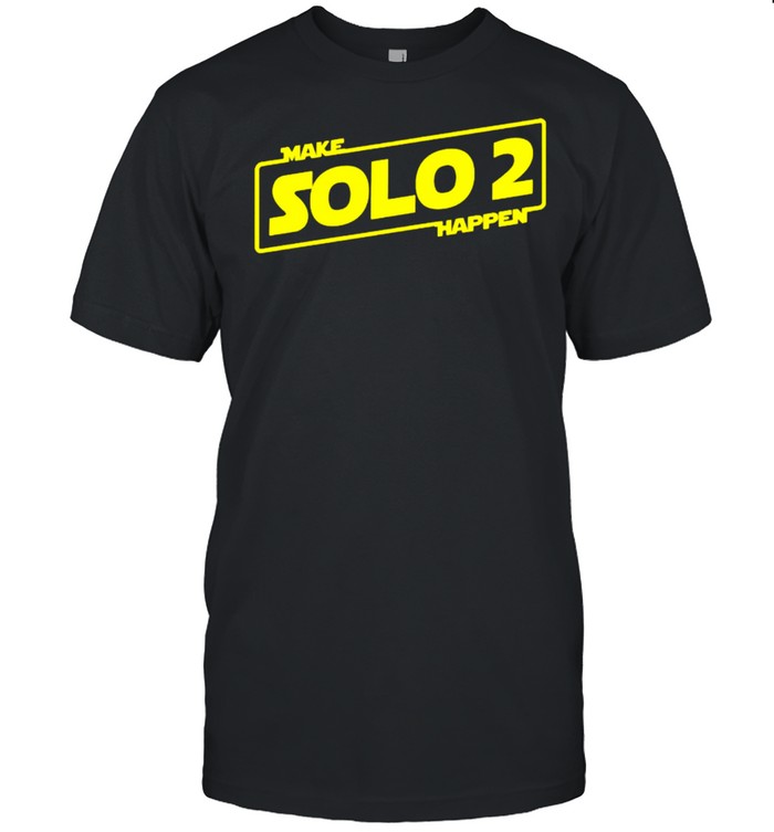 Make solo 2 happen shirt