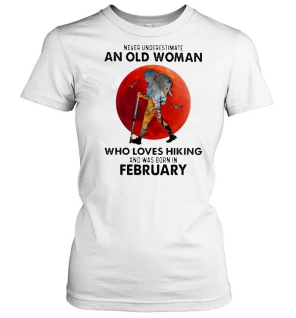 Never Underestimate An Old Woman Who Loves Hiking And Was Born In February Blood Moon Shirt Classic Women's T-shirt