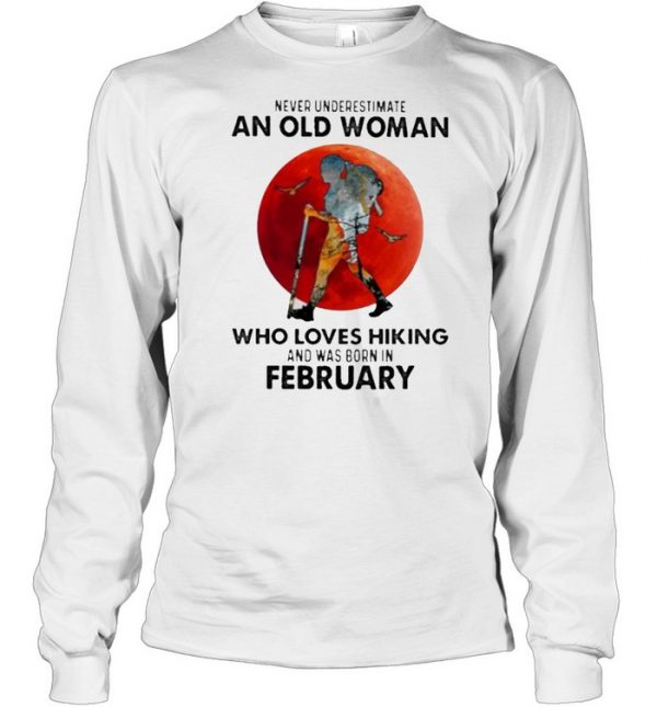 Never Underestimate An Old Woman Who Loves Hiking And Was Born In February Blood Moon Shirt Long Sleeved T-shirt