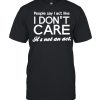 People say I act like I don’t care  Classic Men's T-shirt