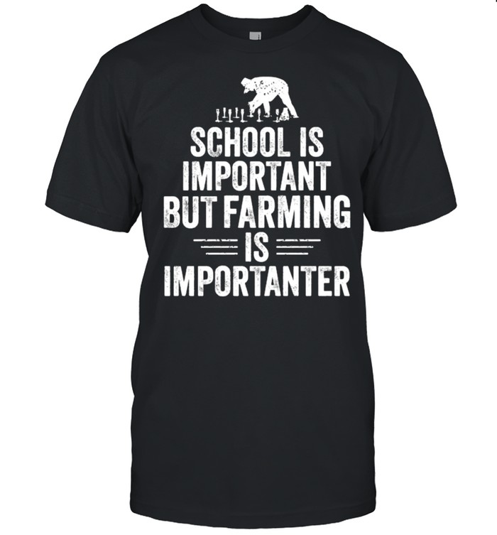 School is Important but Farming is Importanter T-Shirt