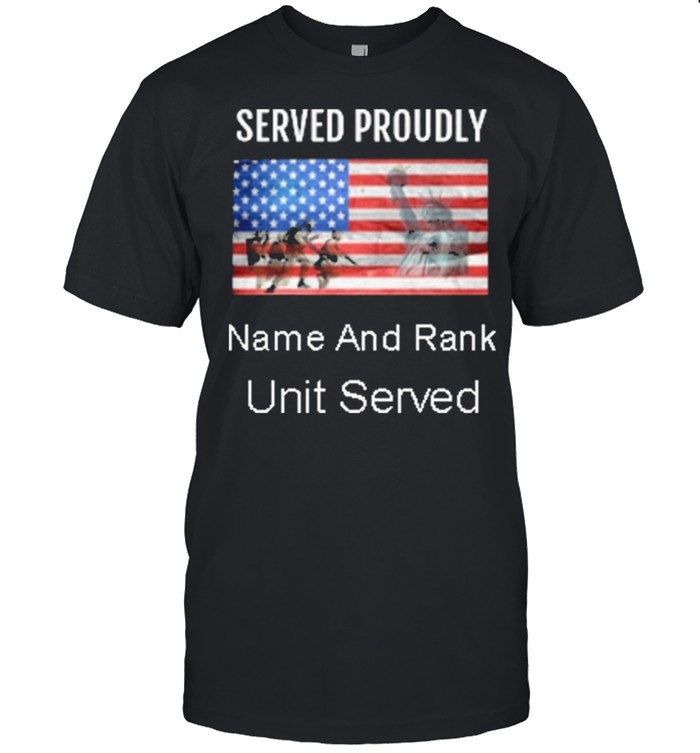 Served proudly name and rank unit served American flag shirt