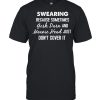 Swearing because sometimes gosh drr and meanie head just dont cover it  Classic Men's T-shirt