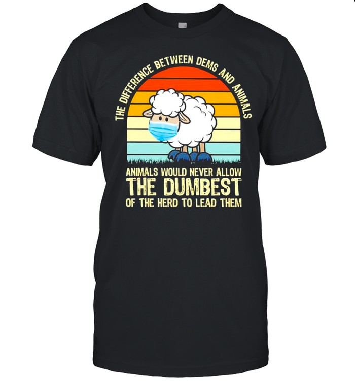The difference between dems and animals the dumbest of the herd shirt