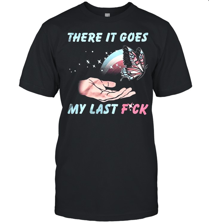 There It Goes My Last Fuck Butterfly Version T-shirt