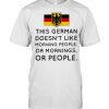 This german doesn’t like morning people or mornings or people  Classic Men's T-shirt