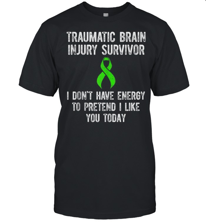 Traumatic Brain Injury Survivor I dont have energy today T-shirt