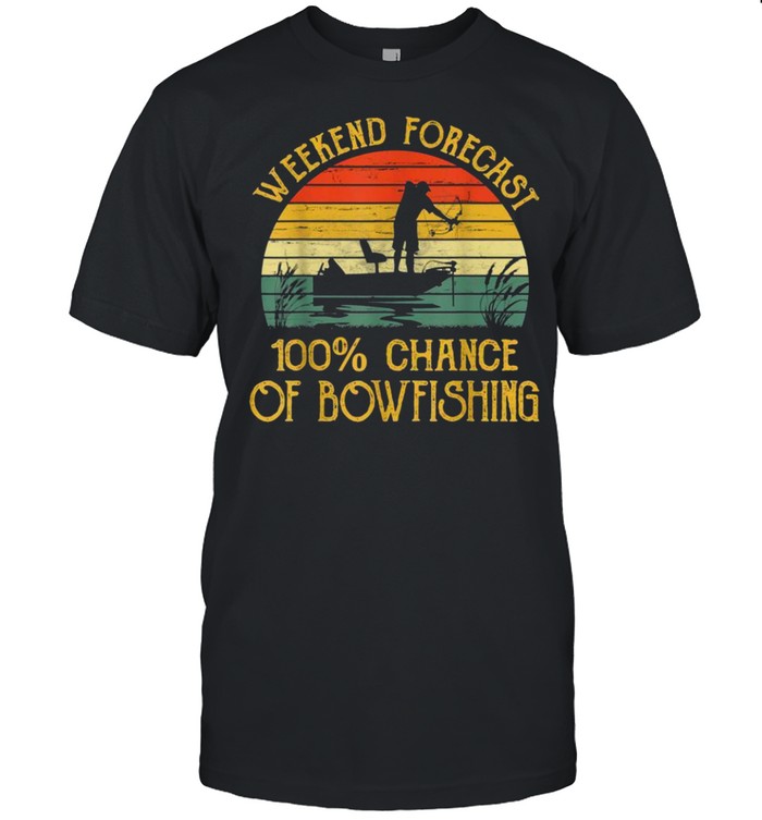 Weekend forecast 100 chance of Bowfishing Retro Vintage shirt