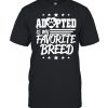 adopted is my favorite breed  Classic Men's T-shirt
