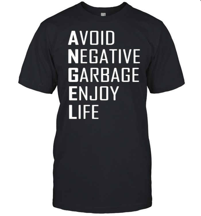 avoid negative garbage enjoy life shirt