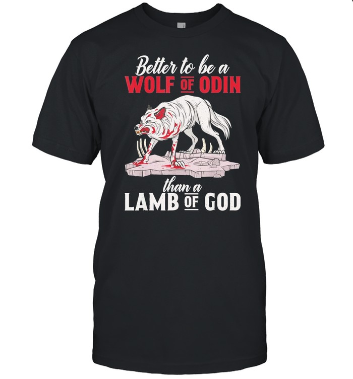 better to be a wolf of odin then lamb of god nordic viking shirt