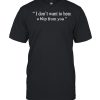 i Don’t Want To Hear a Blip From You T-Shirt Classic Men's T-shirt