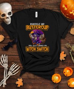 Cat Buckle Up Buttercup You Just Flipped My Witch Switch T shirt