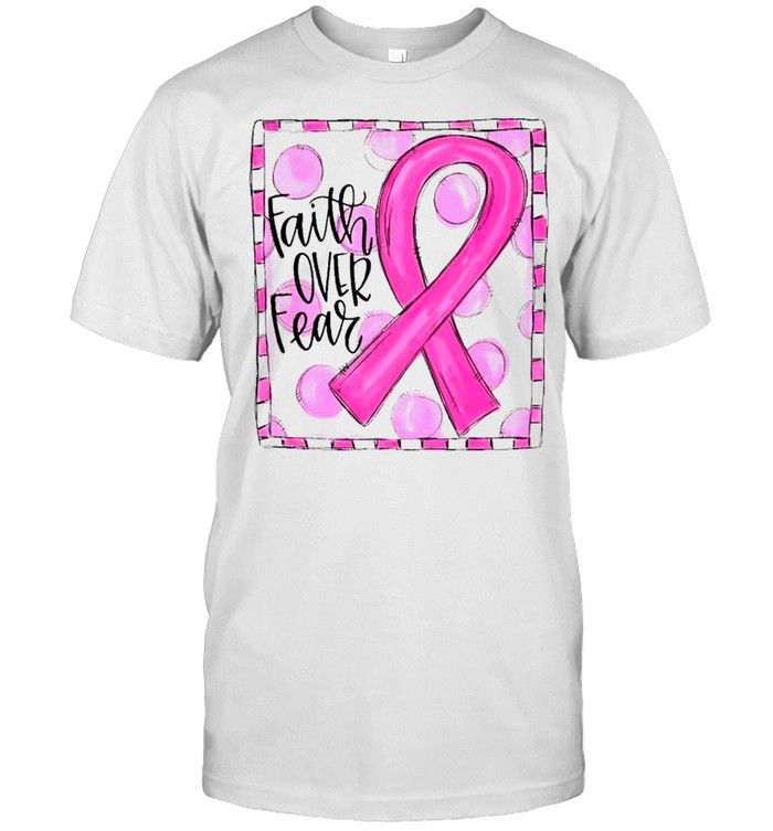 Faith over fear Breast Cancer shirt