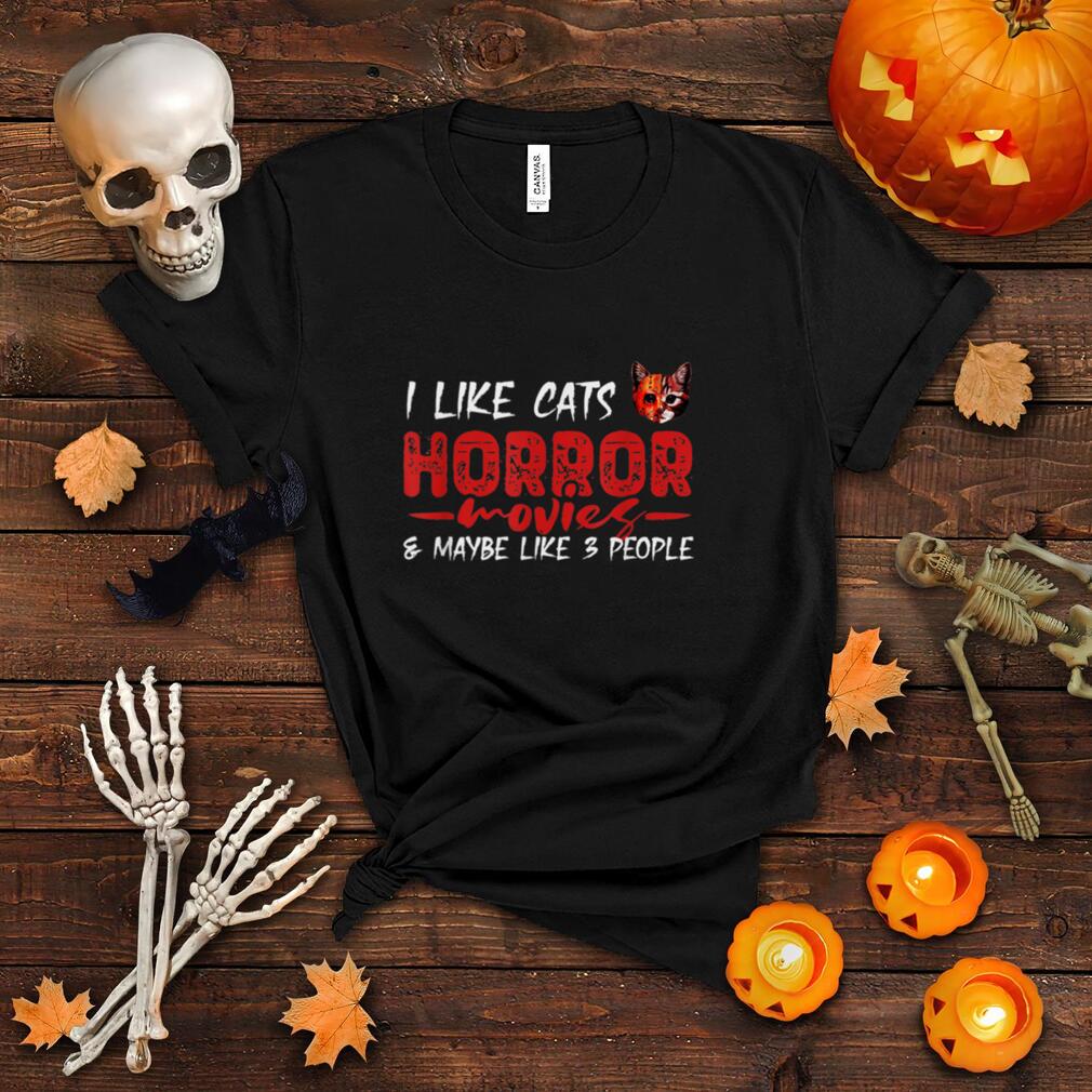 I Like Cats Horror Movies And Maybe Like 3 People Halloween T Shirt