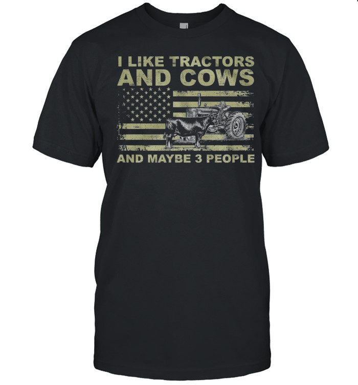 I Like Tractors And Cows And Maybe 3 People American Flag shirt