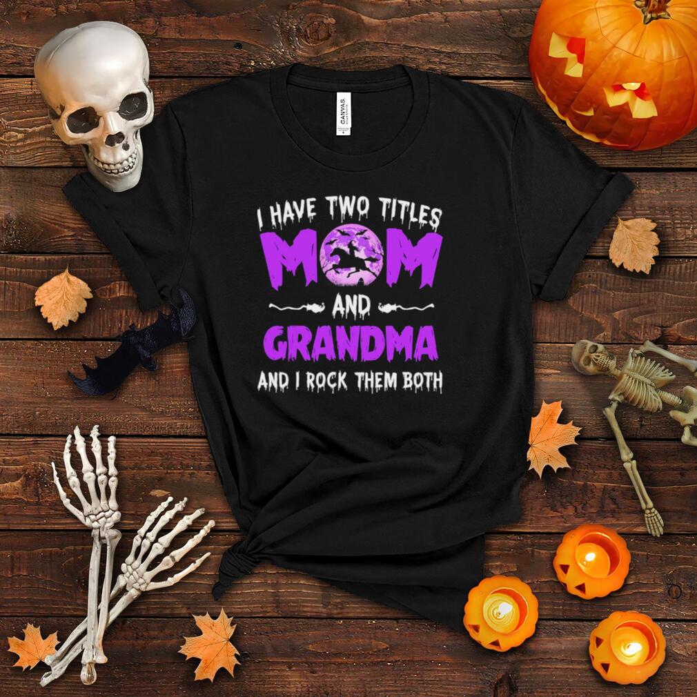 I have two titles mom and grandma and I rock them both happy halloween shirt