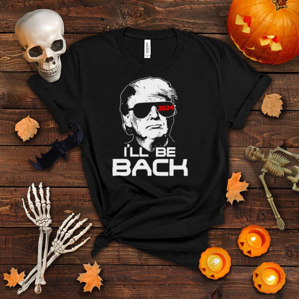 I’ll be back Trump 2024 shirt