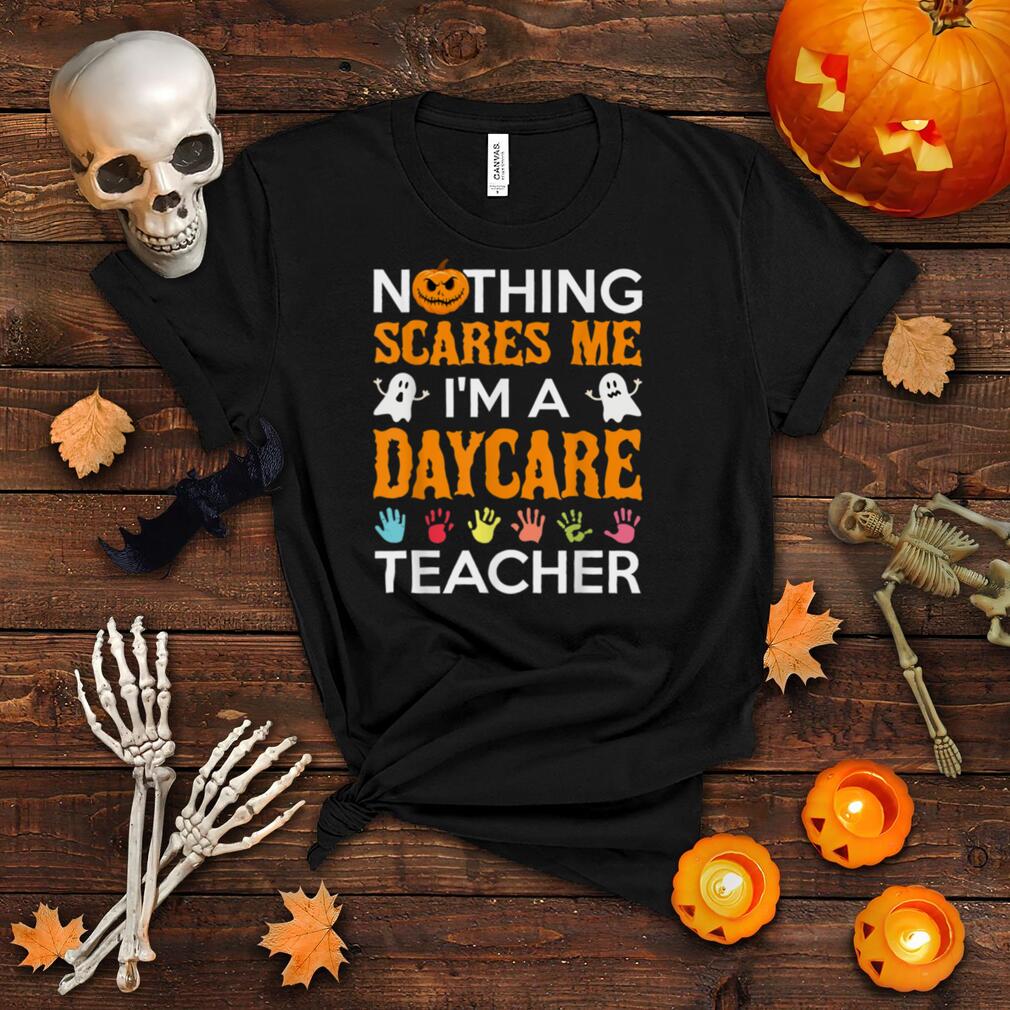 Nothing Scares Me I'm A Daycare Teacher Halloween Funny T Shirt